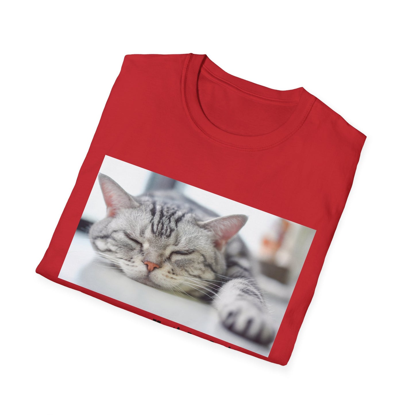 Funny Cat Quote T-Shirt, Unisex Tee, Cat Lover Gift, Sarcastic Humor Shirt, Casual Wear, Gift for Pet Owners