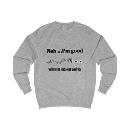 Nah, I'm Good Unisex Sweatshirt - Comfy Casual Wear for Everyday Vibes, Great for Friends Gatherings, Birthdays, and Chill Days, [...]
