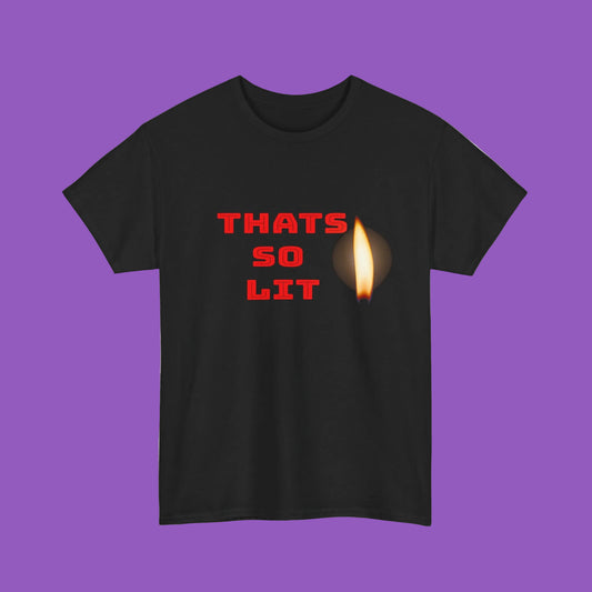 Thats So Lit T‑Shirt — Graphic Tee with Flame Matchstick