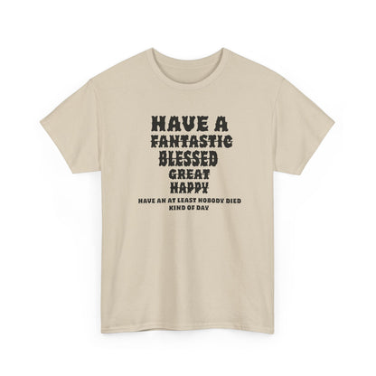 Graphic Tee - 'Have An At Least Nobody Died Kind Of Day'