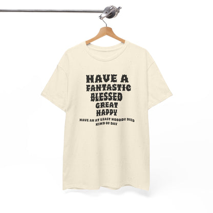 Graphic Tee - 'Have An At Least Nobody Died Kind Of Day'