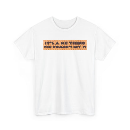 Funny Quote T-Shirt - 'It's a Me Thing', Casual Wear, Gift for Friends, Humor Apparel, Unique Gift Idea