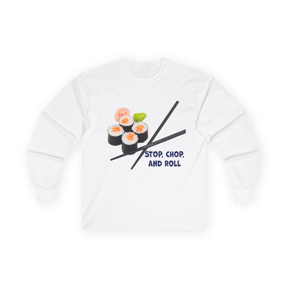 Sushi-Themed Long Sleeve Tee for Food Lovers, Perfect Gift for Foodies, Culinary Enthusiasts, Fun Casual Wear, Stop Chop and Roll Shirt