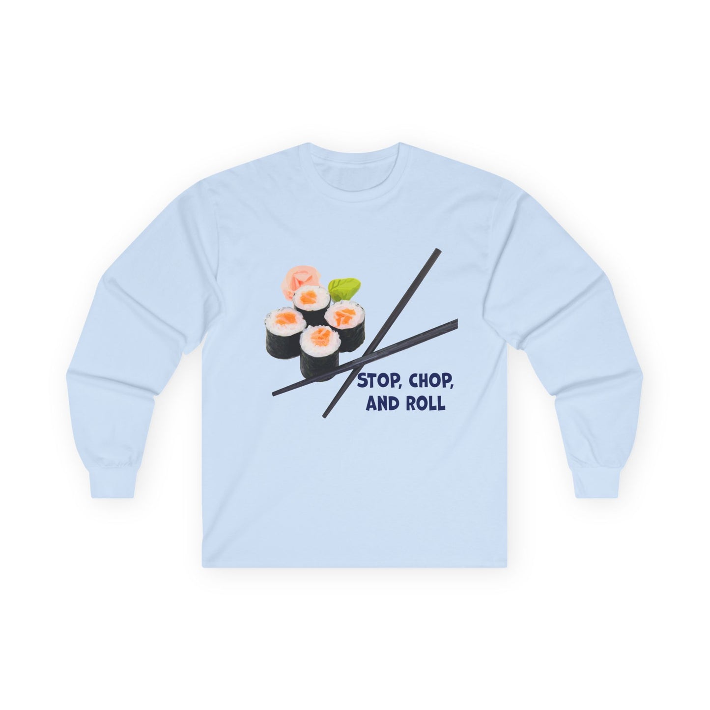 Sushi-Themed Long Sleeve Tee for Food Lovers, Perfect Gift for Foodies, Culinary Enthusiasts, Fun Casual Wear, Stop Chop and Roll Shirt