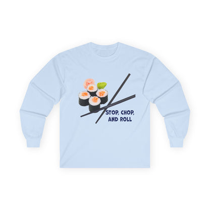 Sushi-Themed Long Sleeve Tee for Food Lovers, Perfect Gift for Foodies, Culinary Enthusiasts, Fun Casual Wear, Stop Chop and Roll Shirt