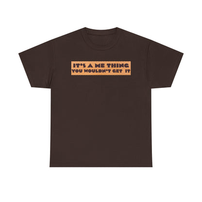 Funny Quote T-Shirt - 'It's a Me Thing', Casual Wear, Gift for Friends, Humor Apparel, Unique Gift Idea