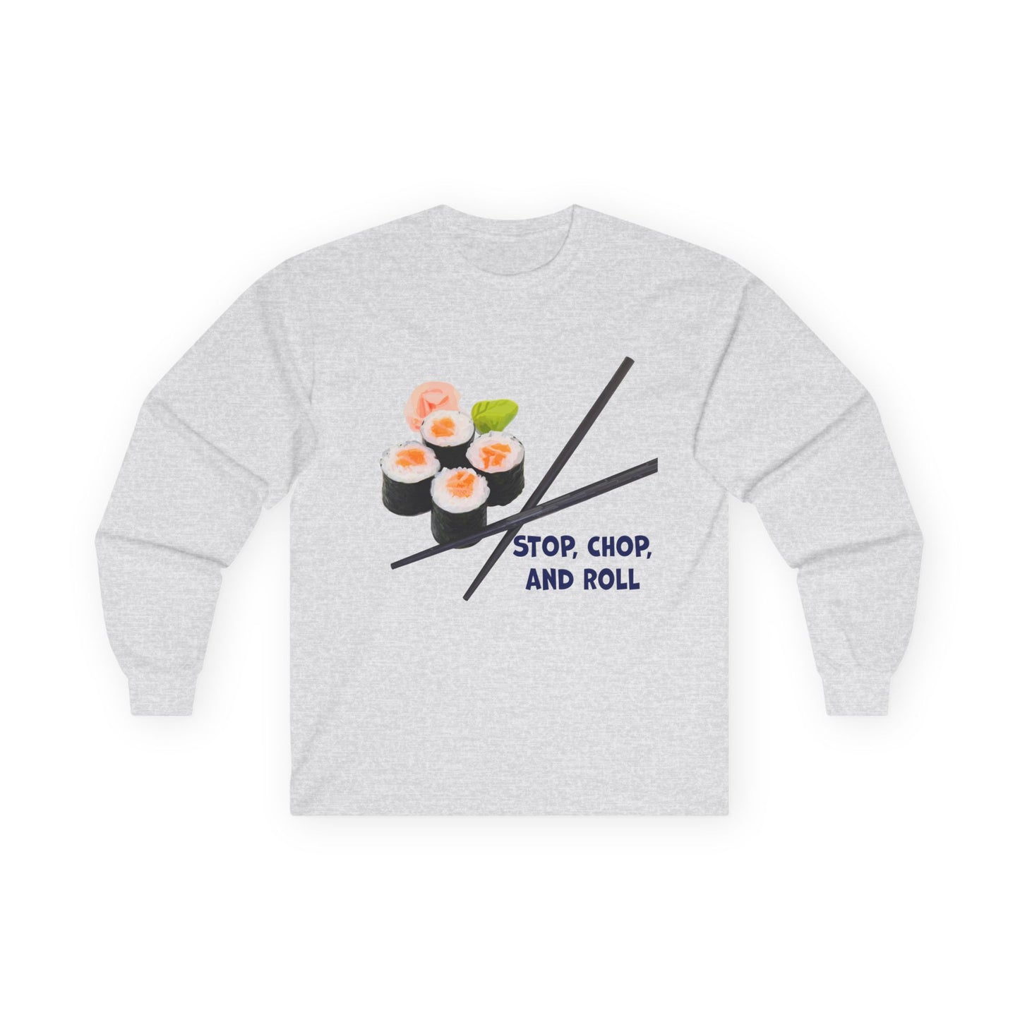 Sushi-Themed Long Sleeve Tee for Food Lovers, Perfect Gift for Foodies, Culinary Enthusiasts, Fun Casual Wear, Stop Chop and Roll Shirt