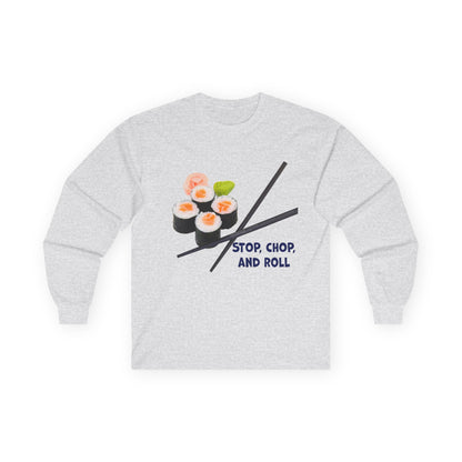 Sushi-Themed Long Sleeve Tee for Food Lovers, Perfect Gift for Foodies, Culinary Enthusiasts, Fun Casual Wear, Stop Chop and Roll Shirt