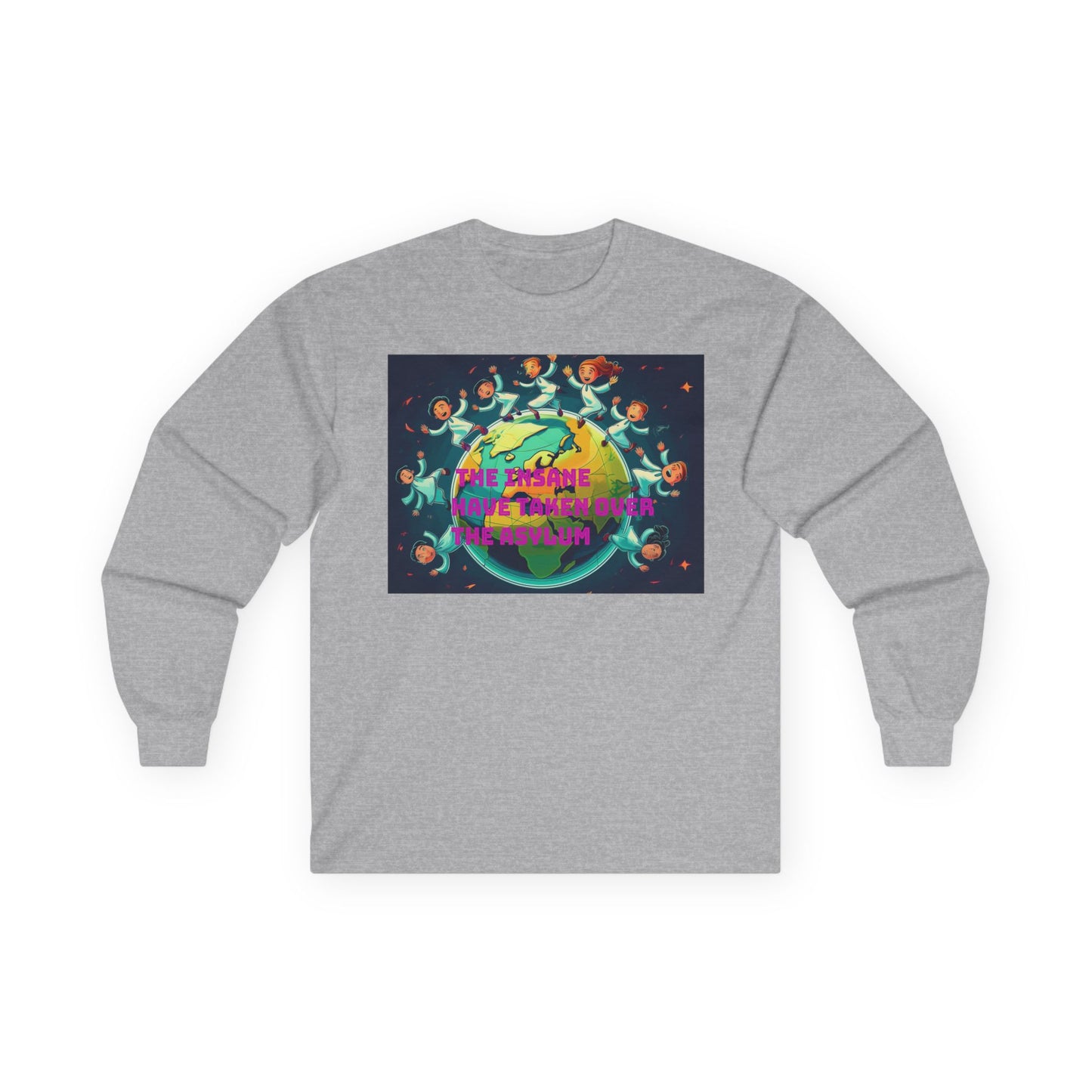 The insane have taken over the asylum Vibrant Earth-Themed Long Sleeve Tee | Eco-Friendly Gift, Perfect for Earth Day, Casual Wear, Nature Lovers, Unique Style