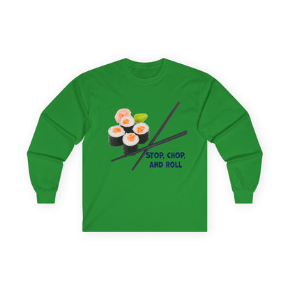 Sushi-Themed Long Sleeve Tee for Food Lovers, Perfect Gift for Foodies, Culinary Enthusiasts, Fun Casual Wear, Stop Chop and Roll Shirt
