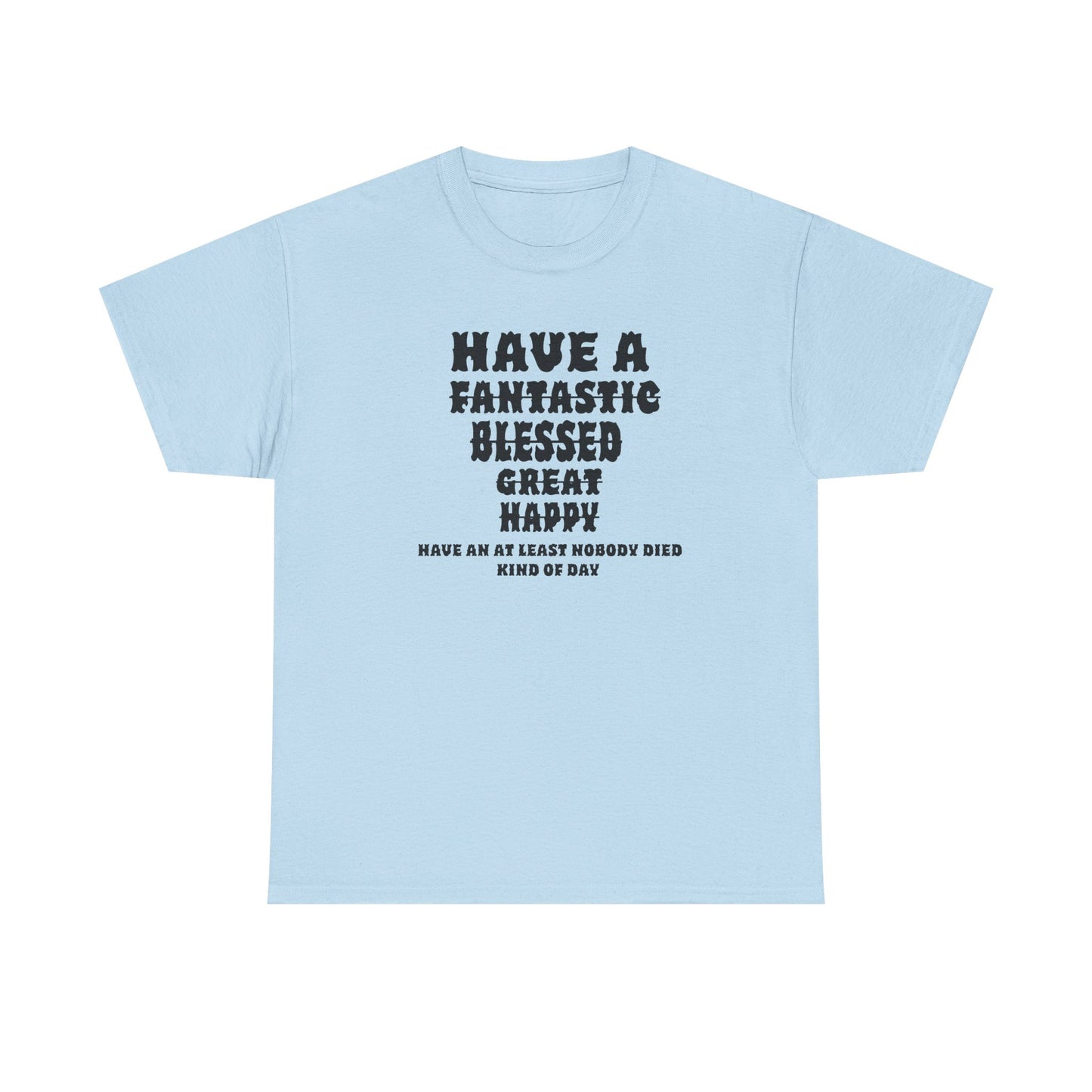 Graphic Tee - 'Have An At Least Nobody Died Kind Of Day'