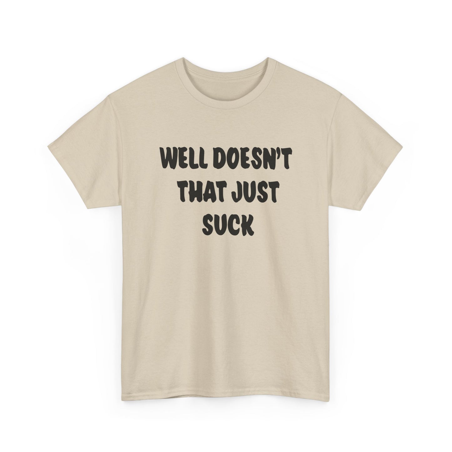 Doesn’t That Suck Funny Quote Unisex Heavy Cotton Tee - Casual Shirt, Gift for Friends, Humor Tee, Everyday Wear, Sarcastic T-Shirt, Joke Shirt