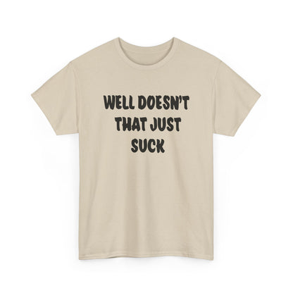 Doesn’t That Suck Funny Quote Unisex Heavy Cotton Tee - Casual Shirt, Gift for Friends, Humor Tee, Everyday Wear, Sarcastic T-Shirt, Joke Shirt