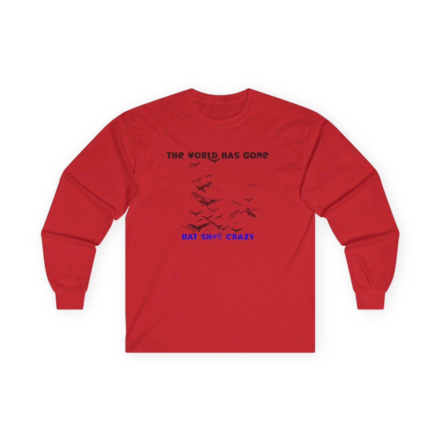 Long Sleeve Tee - The World has Gone Bat Sh$# Crazy Design