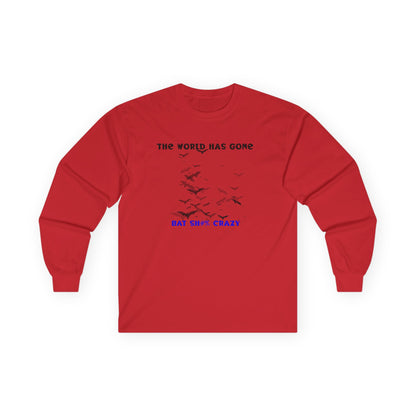 Long Sleeve Tee - The World has Gone Bat Sh$# Crazy Design
