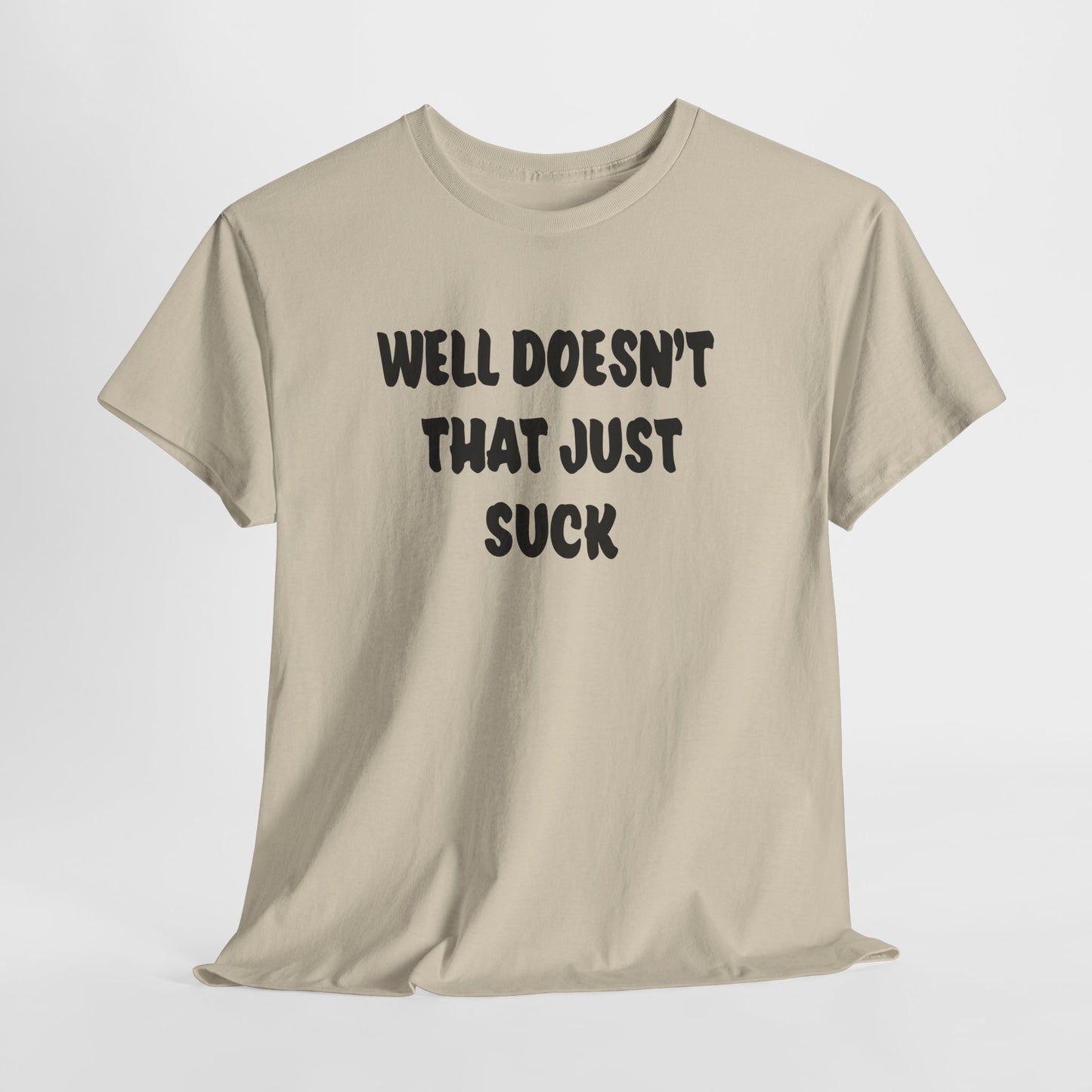 Doesn’t That Suck Funny Quote Unisex Heavy Cotton Tee - Casual Shirt, Gift for Friends, Humor Tee, Everyday Wear, Sarcastic T-Shirt, Joke Shirt