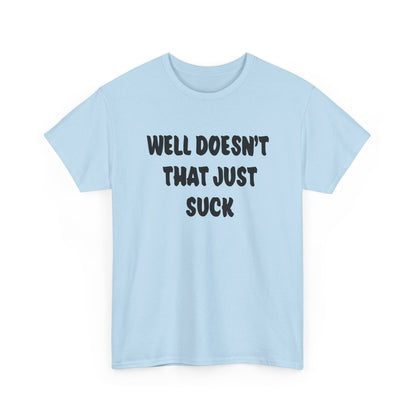 Doesn’t That Suck Funny Quote Unisex Heavy Cotton Tee - Casual Shirt, Gift for Friends, Humor Tee, Everyday Wear, Sarcastic T-Shirt, Joke Shirt