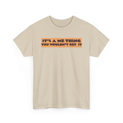 Funny Quote T-Shirt - 'It's a Me Thing', Casual Wear, Gift for Friends, Humor Apparel, Unique Gift Idea