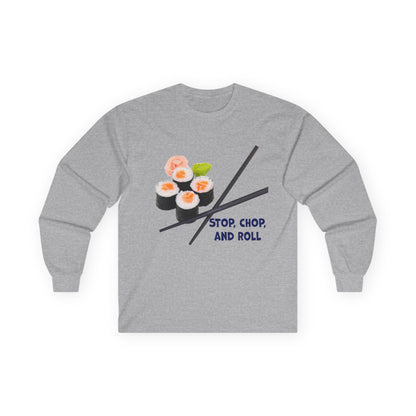 Sushi-Themed Long Sleeve Tee for Food Lovers, Perfect Gift for Foodies, Culinary Enthusiasts, Fun Casual Wear, Stop Chop and Roll Shirt
