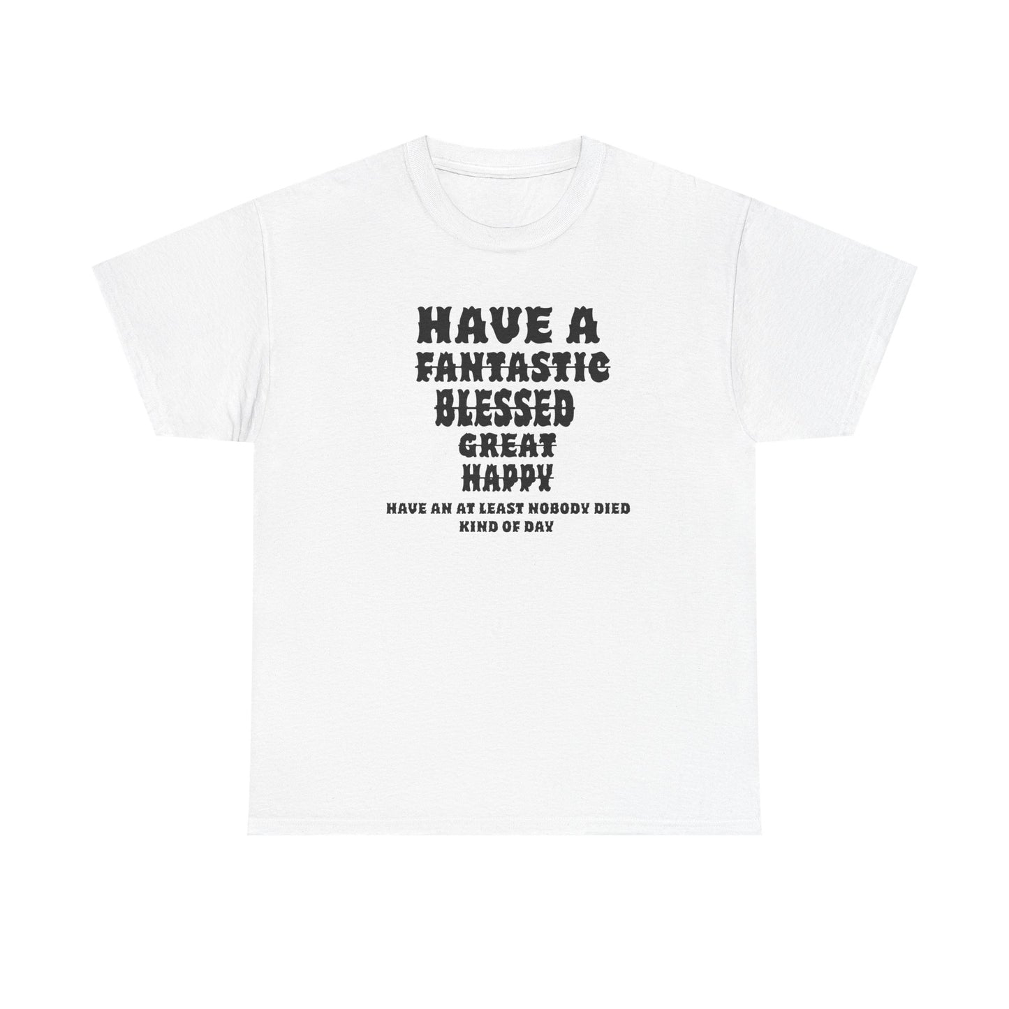 Graphic Tee - 'Have An At Least Nobody Died Kind Of Day'
