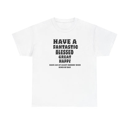 Graphic Tee - 'Have An At Least Nobody Died Kind Of Day'