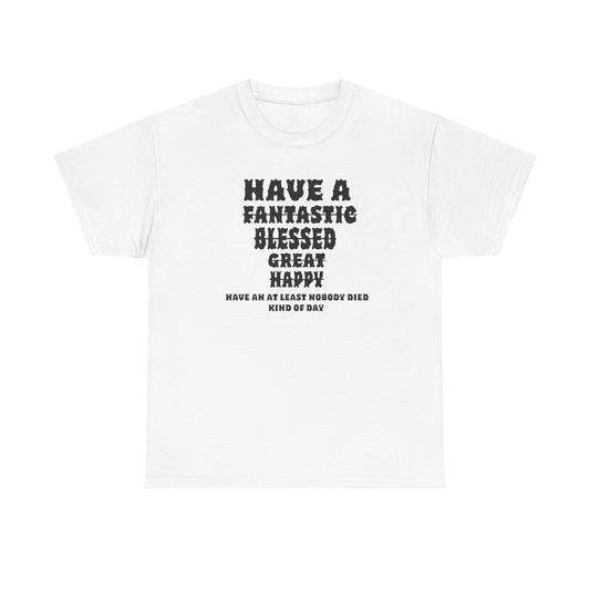 Graphic Tee - 'Have An At Least Nobody Died Kind Of Day'