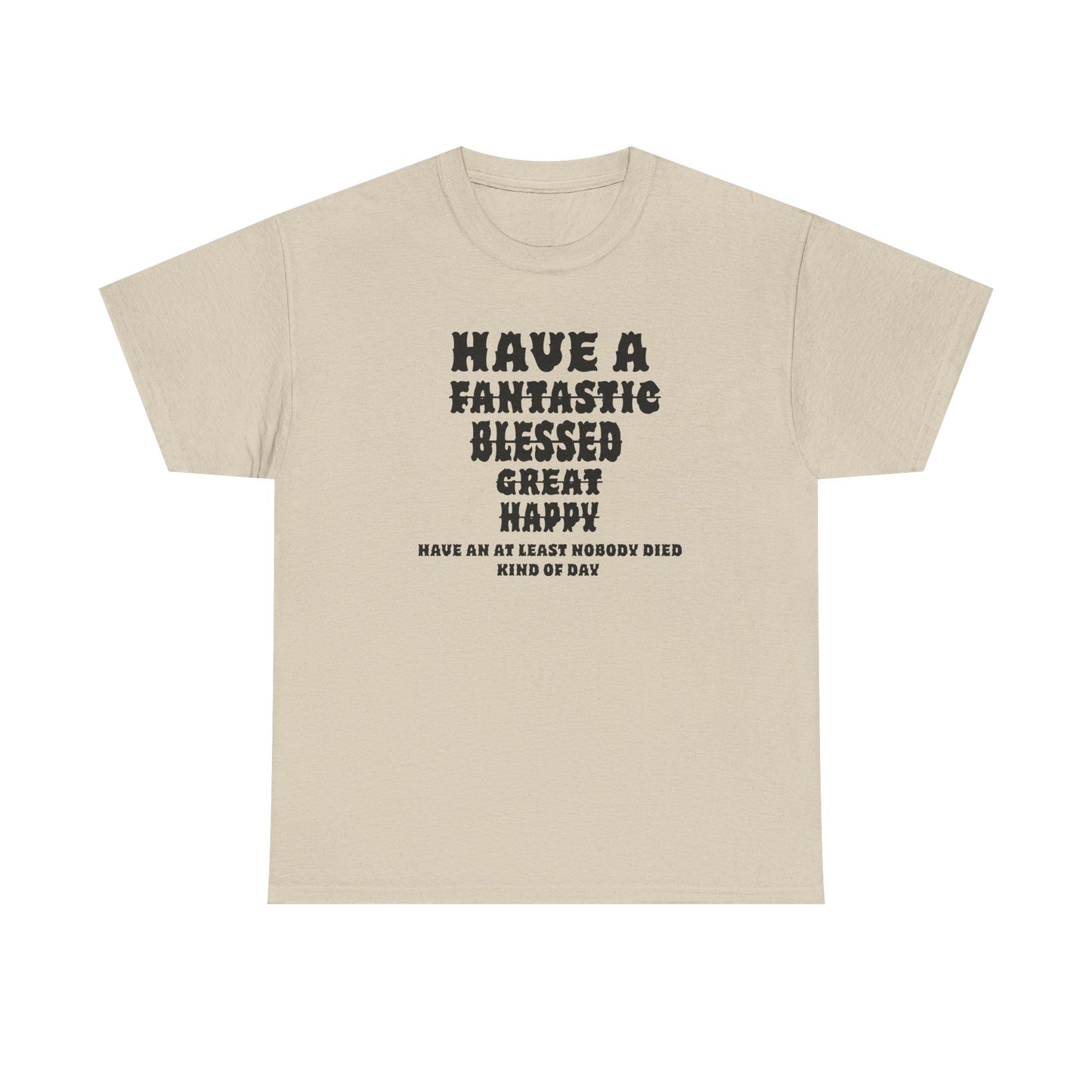 Graphic Tee - 'Have An At Least Nobody Died Kind Of Day'