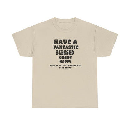 Graphic Tee - 'Have An At Least Nobody Died Kind Of Day'