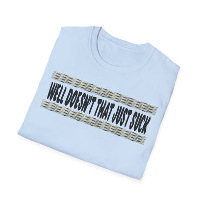 Funny Graphic T-Shirt, Doesn’t That Suck ,Humorous Quote Tee, Unisex T-Shirt, Casual Wear, Gift for Friends, Birthday Gift