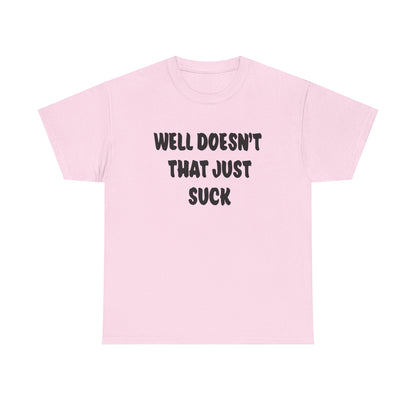 Doesn’t That Suck Funny Quote Unisex Heavy Cotton Tee - Casual Shirt, Gift for Friends, Humor Tee, Everyday Wear, Sarcastic T-Shirt, Joke Shirt