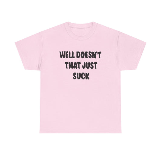 Doesn’t That Suck Funny Quote Unisex Heavy Cotton Tee - Casual Shirt, Gift for Friends, Humor Tee, Everyday Wear, Sarcastic T-Shirt, Joke Shirt