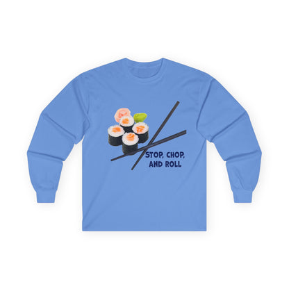Sushi-Themed Long Sleeve Tee for Food Lovers, Perfect Gift for Foodies, Culinary Enthusiasts, Fun Casual Wear, Stop Chop and Roll Shirt