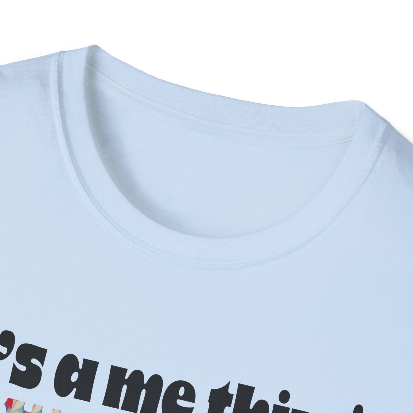 Funny It’s A Me Thing Unisex Softstyle T-Shirt -Gift for Friends, Casual Wear, Unique Quote Tee, Humor Clothing, Everyday Style