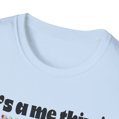 Funny It’s A Me Thing Unisex Softstyle T-Shirt -Gift for Friends, Casual Wear, Unique Quote Tee, Humor Clothing, Everyday Style