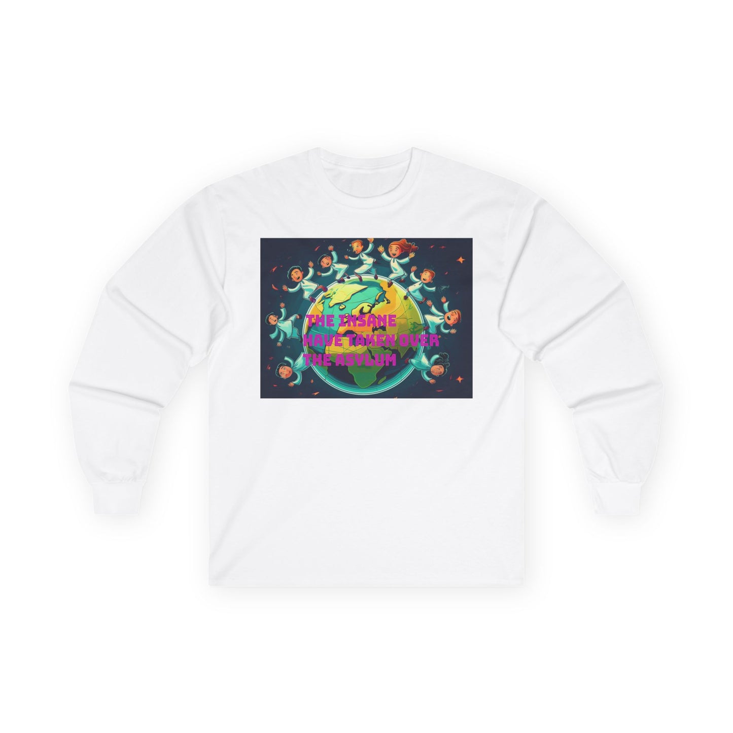 The insane have taken over the asylum Vibrant Earth-Themed Long Sleeve Tee | Eco-Friendly Gift, Perfect for Earth Day, Casual Wear, Nature Lovers, Unique Style