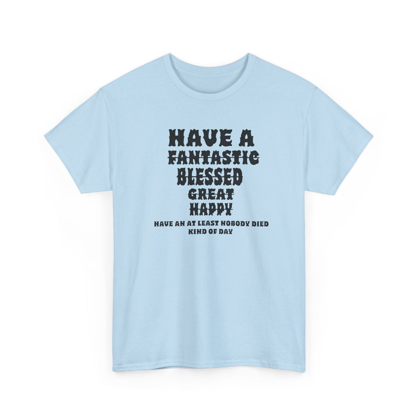 Graphic Tee - 'Have An At Least Nobody Died Kind Of Day'