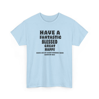 Graphic Tee - 'Have An At Least Nobody Died Kind Of Day'