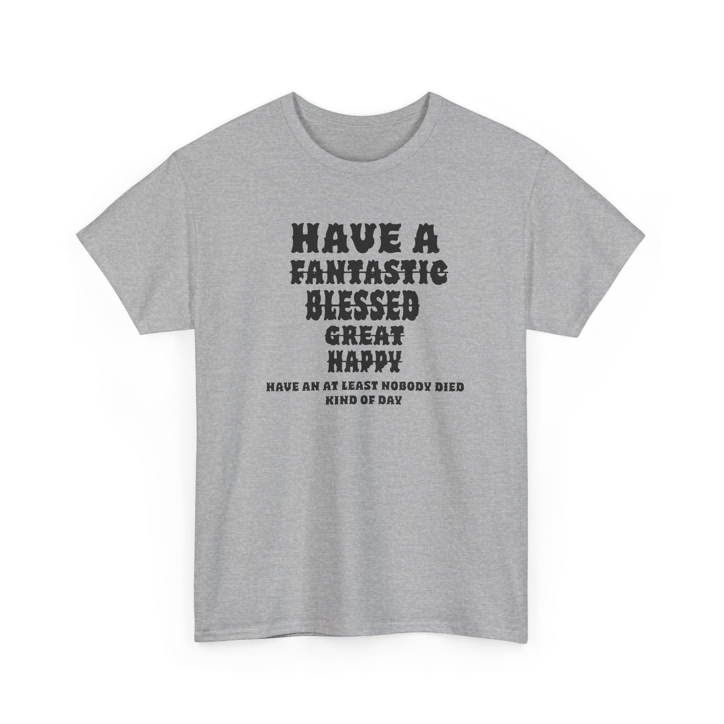 Graphic Tee - 'Have An At Least Nobody Died Kind Of Day'