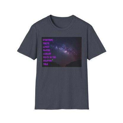 Quantum Field Galaxy-Themed Unisex T-Shirt - Cosmic Vibes, Inspirational Quote Tee, Gift for Space Lovers, Casual Wear, Unique Graphic T-Shirt