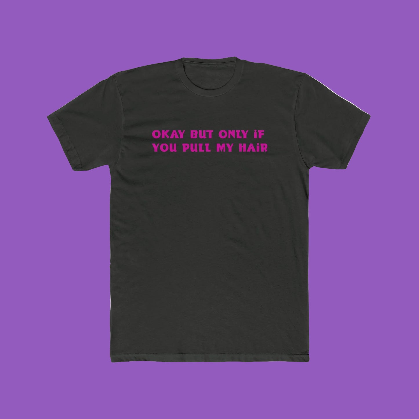 Crew Tee - "Okay But Only If You Pull My Hair" Pink Text Graphic Tee