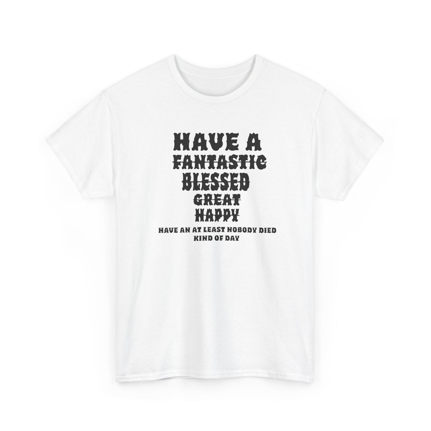 Graphic Tee - 'Have An At Least Nobody Died Kind Of Day'