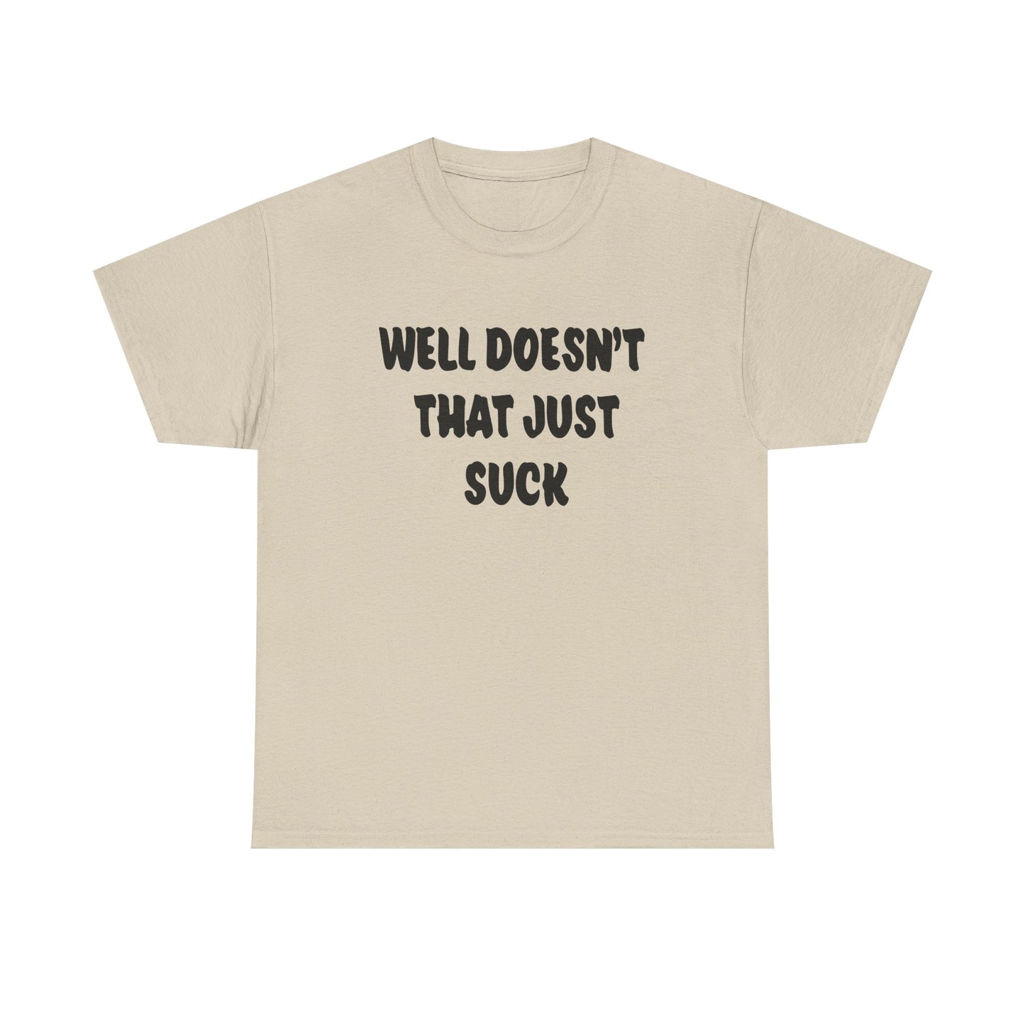 Doesn’t That Suck Funny Quote Unisex Heavy Cotton Tee - Casual Shirt, Gift for Friends, Humor Tee, Everyday Wear, Sarcastic T-Shirt, Joke Shirt