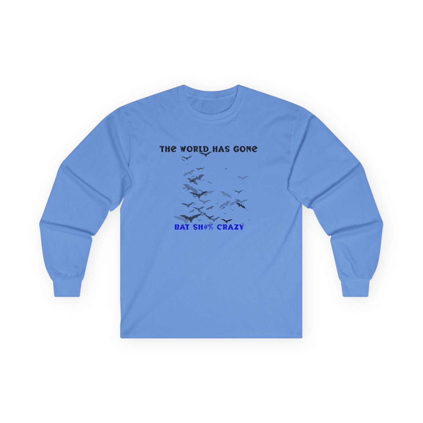 Long Sleeve Tee - The World has Gone Bat Sh$# Crazy Design