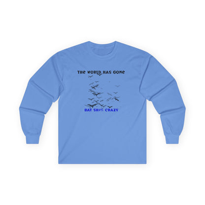 Long Sleeve Tee - The World has Gone Bat Sh$# Crazy Design