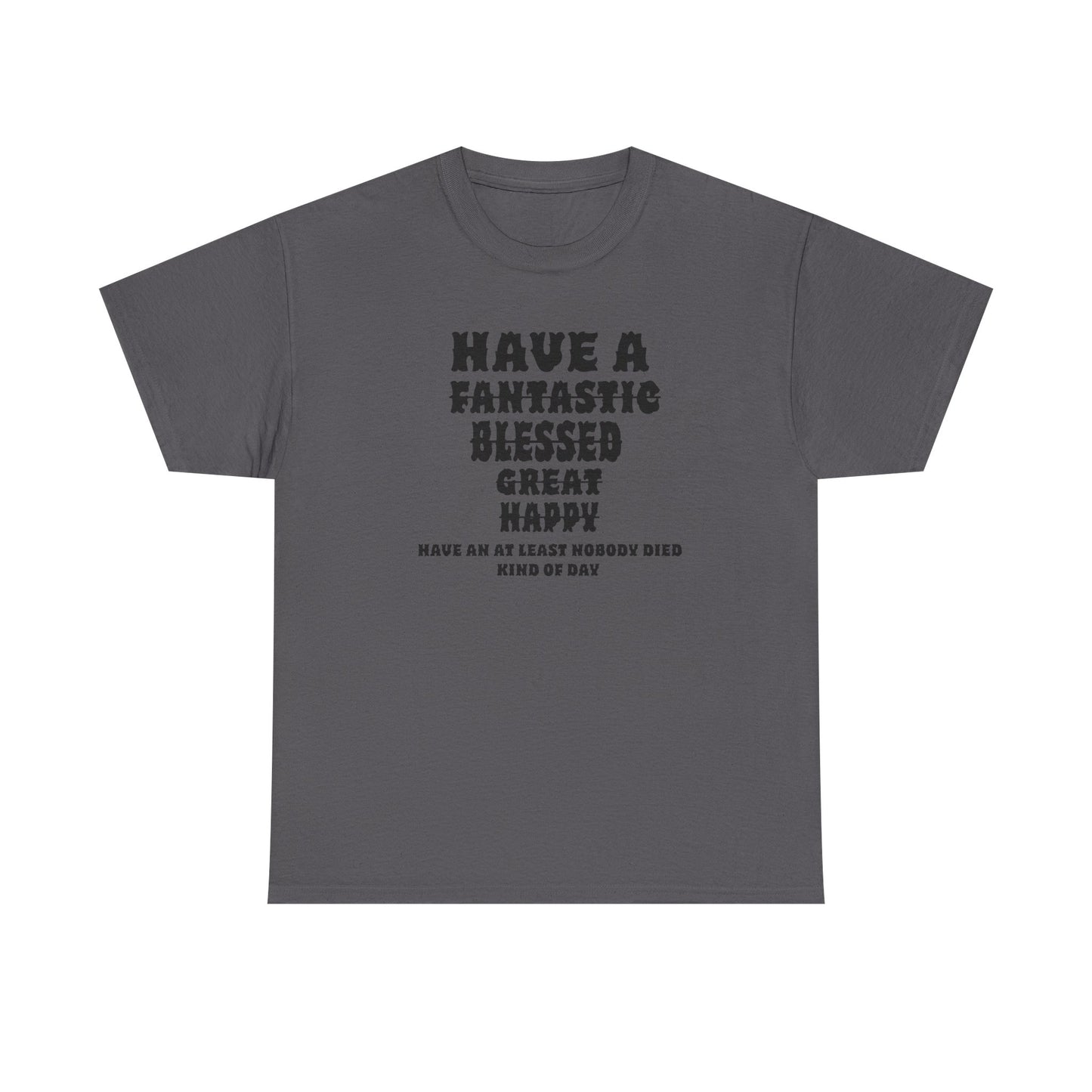 Graphic Tee - 'Have An At Least Nobody Died Kind Of Day'