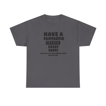 Graphic Tee - 'Have An At Least Nobody Died Kind Of Day'
