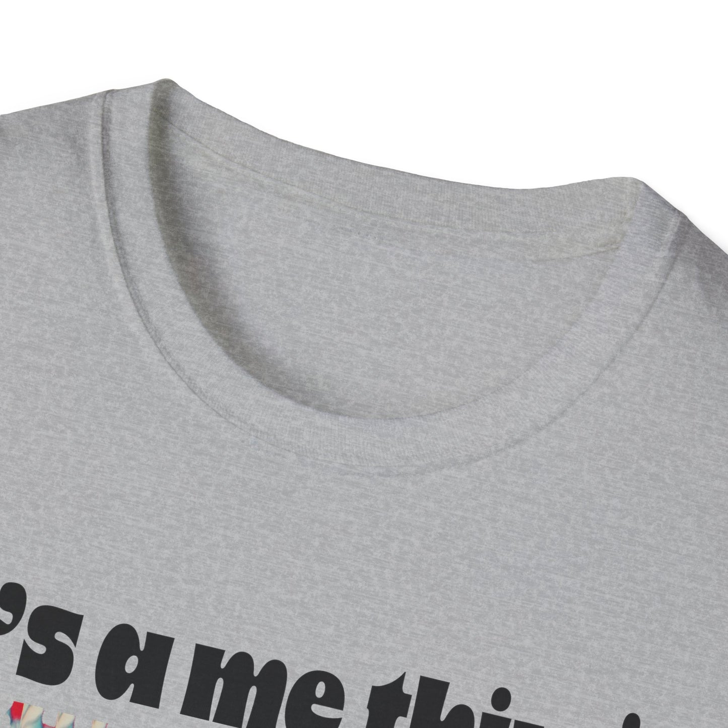 Funny It’s A Me Thing Unisex Softstyle T-Shirt -Gift for Friends, Casual Wear, Unique Quote Tee, Humor Clothing, Everyday Style