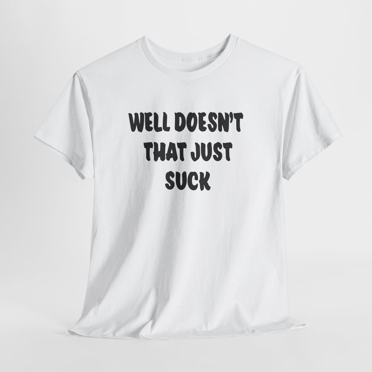 Doesn’t That Suck Funny Quote Unisex Heavy Cotton Tee - Casual Shirt, Gift for Friends, Humor Tee, Everyday Wear, Sarcastic T-Shirt, Joke Shirt