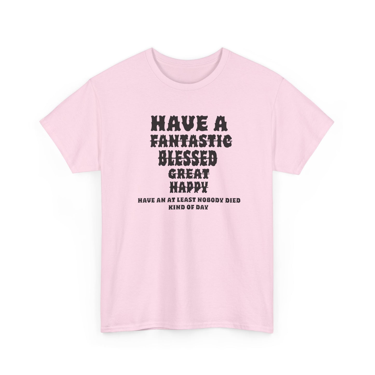 Graphic Tee - 'Have An At Least Nobody Died Kind Of Day'