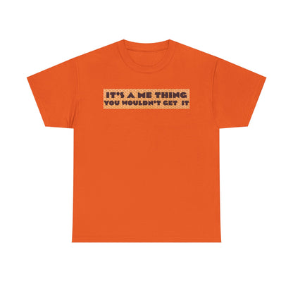 Funny Quote T-Shirt - 'It's a Me Thing', Casual Wear, Gift for Friends, Humor Apparel, Unique Gift Idea